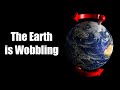 The Earth Is Wobbling The Precession Of The Equinoxes