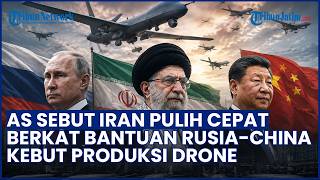 AS Klaim Iran Pulih Cepat Berkat Dukungan Rusia-China, Kebut Produksi Drone saat Gencatan Senjata