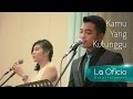 Kamu yang Kutunggu - Rossa feat. Afgan (Cover) by La Oficio Entertainment, Jakarta