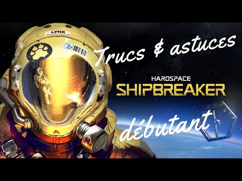 TUTO DEBUTANT HARDSPACE SHIPBREAKER