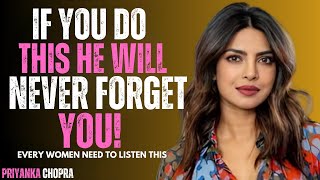 PRIYANKA CHOPRA __If You Do This, He Will NEVER Forget You! (Powerful Speech) FOR WOMENS