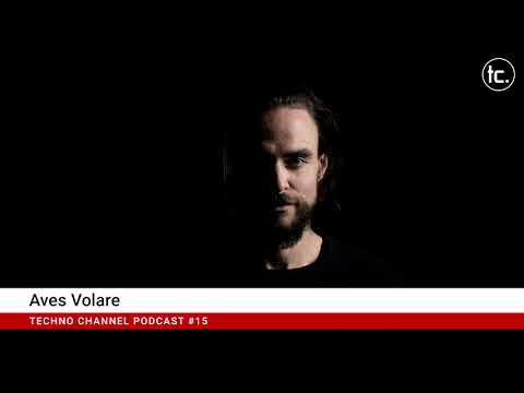 Aves Volare - Techno Channel Podcast #15