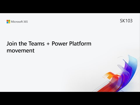MS Build SK103 Join the Teams Power Platform movement