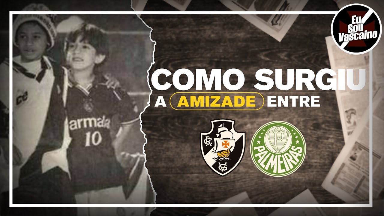 CONHEÇA COMO SURGIU A AMIZADE ENTRE VASCO E PALMEIRAS NO FUTEBOL