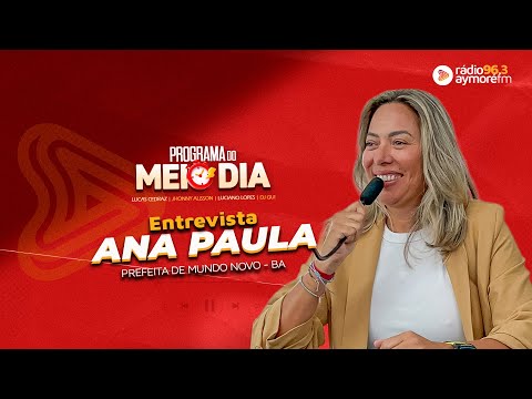Programa do Meio Dia - Ana Paula Prefeita de Mundo Novo - BA