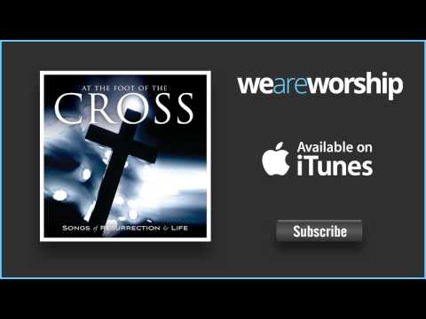 Video thumbnail for At the Foot of the Cross (Ashes to Beauty)