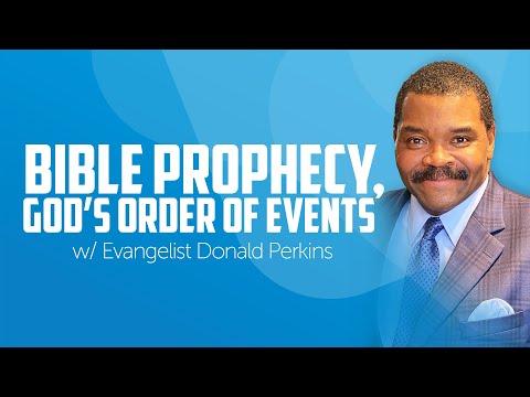 Bible Prophecy, God's Order of Events | Evangelist Donald Perkins
