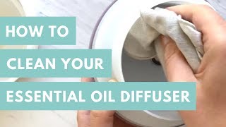 Quick Tip: How To Clean Your Essential Oil Diffuser (Bonus: Fresh and Clean Diffuser Blend)