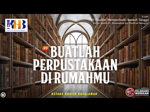 40 Nasihat Memperbaiki Rumah Tangga #8 - #10 : Buatlah Perpustakaan Di Rumahmu - Khalid Basalamah