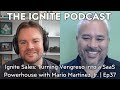 Ignite Sales: Turning Vengreso into a SaaS Powerhouse with Mario Martinez, Jr. | Ep37