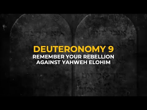 Deuteronomy 9 - Remember your rebellion against Yahweh Elohim