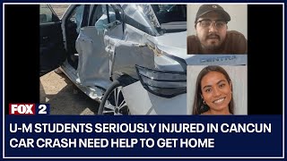 U-M students seriously injured in Cancun car crash need help to get home