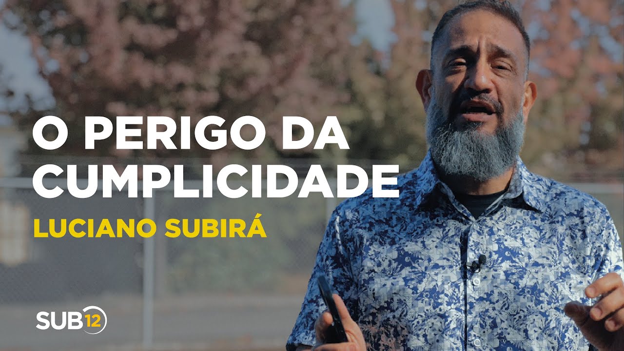 Luciano Subirá - O PERIGO DA CUMPLICIDADE | SUB12