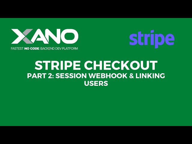Stripe Checkout - Part 2: Webhook & Linking Xano Users to Checkout Sessions