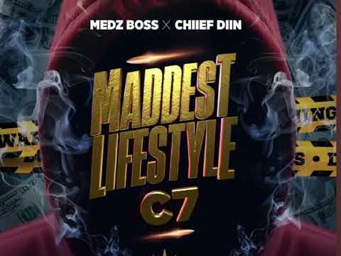 Chiief diin & Medz boss - C7 Maddest Lifestyle
