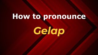 How to pronounce Gelap