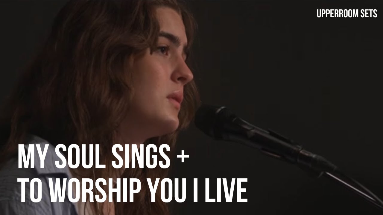 My Soul Sings + To Worship You I Live - Allie Stokes | Upperroom Sets