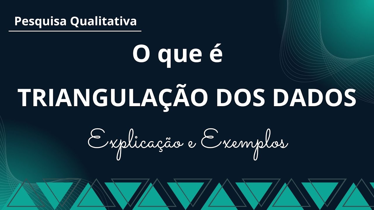 O que é Triangulação dos Dados na Pesquisa Qualitativa? Explicação e Exemplos
