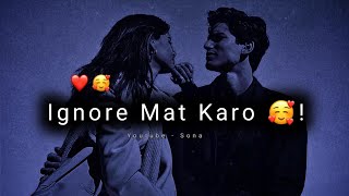 Mujhe Ignore Mat Karo Yaar 😖 Love Status 2022  