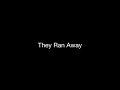 They Ran Away