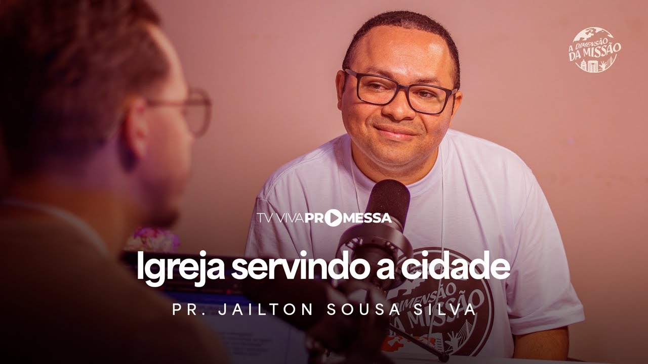 PR. JAILTON SOUZA, A DIMENSÃO DA MISSÃO: IGREJA SERVINDO A CIDADE (CONFERÊNCIA 2025)