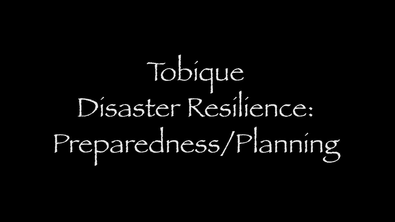 10_Tobique Disaster Resilience: Preparedness/Planning