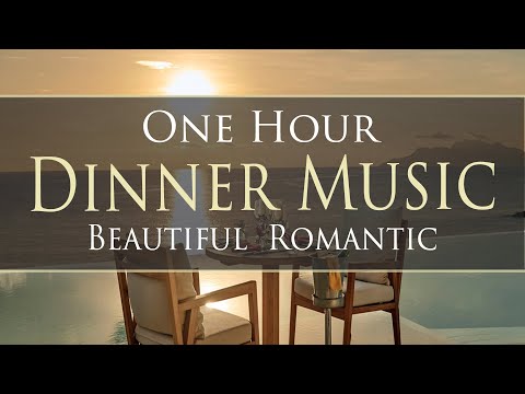 Beautiful Romantic Dinner Music - ONE HOUR