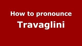 How to pronounce Travaglini