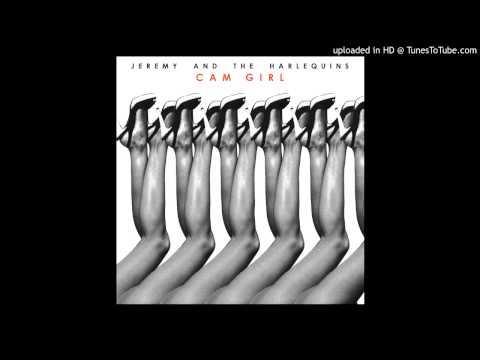 Jeremy and The Harlequins - Cam Girl