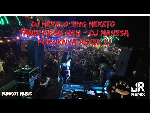 DJ MEKELO SING MEKETO ⚫ TABIK MBOK NAH DJ MAHESA VIRAL TIKTOK FUNKOT TERBARU 2023