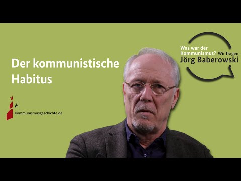 Der kommunistische Habitus - Was war der Kommunismus? Wir fragen Jörg Baberowski
