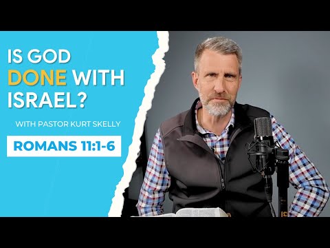 Is God done with Israel? | Romans 11:1-6 | Pastor Kurt Skelly |