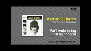 Astrud Gilberto - We´ll make today last night again