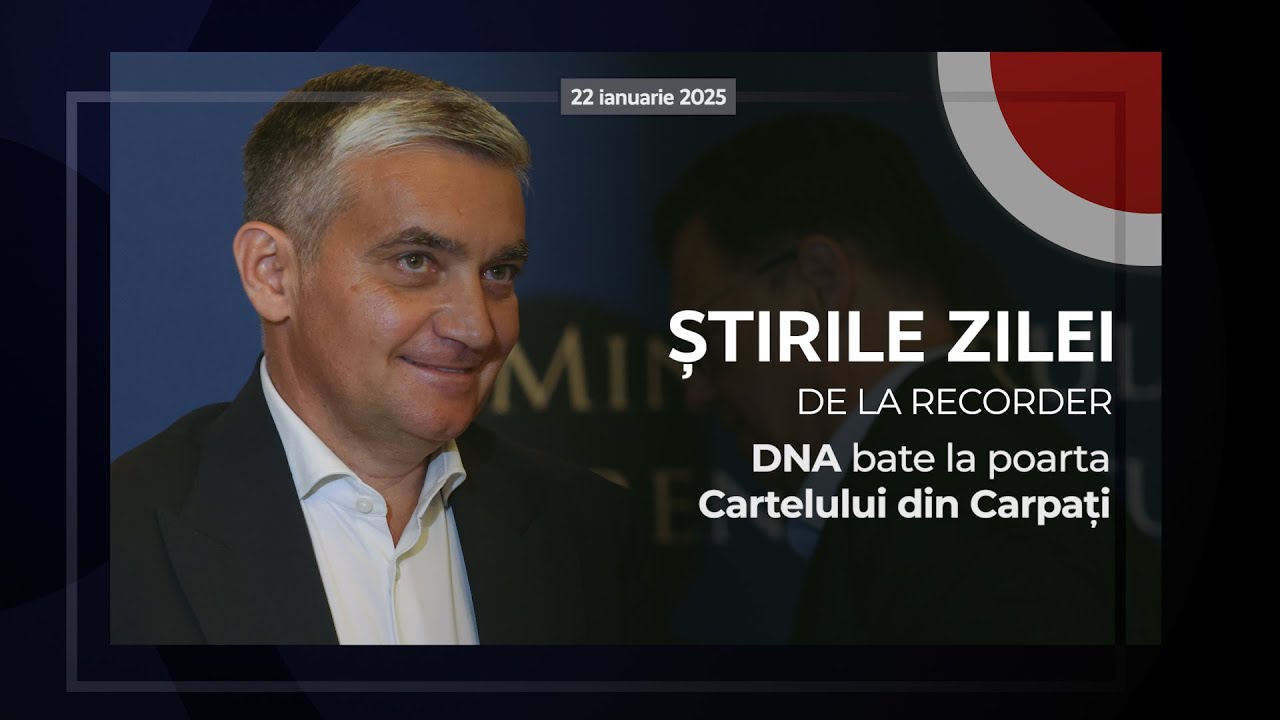 22 IANUARIE 2025. DNA bate la poarta Cartelului din Carpați