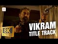VIKRAM Title Track 8K 4K Video Song Kamal Haasan Vijay Sethupathi Anirudh Ravichander