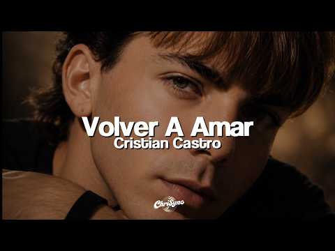 Cristian Castro - Volver A Amar (Letra)