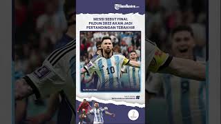 Jelang Pertandingan Final Piala Dunia 2022, Lionel Messi Sebut Laga Tersebut Jadi Laga Terakhirnya