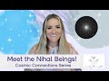 Cosmic Connections Series: Meet the Nihal Beings