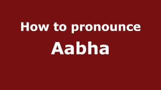 How to pronounce Aabha