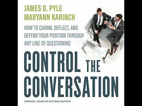 Control the Conversation: How to Charm, Deflect, and Defend Your Position through Any Line of