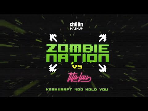 Zombie Nation vs Tita Lau - Kernkraft 400 Hold You (ch00n Mashup)