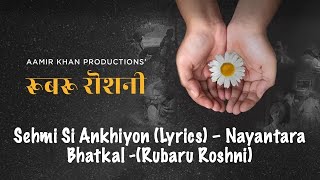 Sehmi Si Ankhiyon (Lyrics) – Nayantara Bhatkal (Rubaru Roshni) [Aamir Khan Productions 2019]