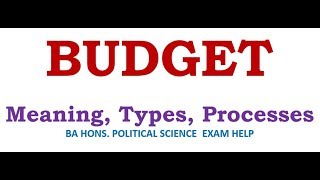 BUDGET : MEANING, TYPES, PROCESSES