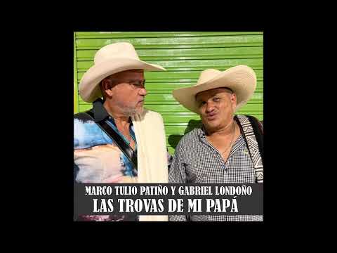 Las trovas de mi papá Gabriel Londoño y Marco Tulio Patiño