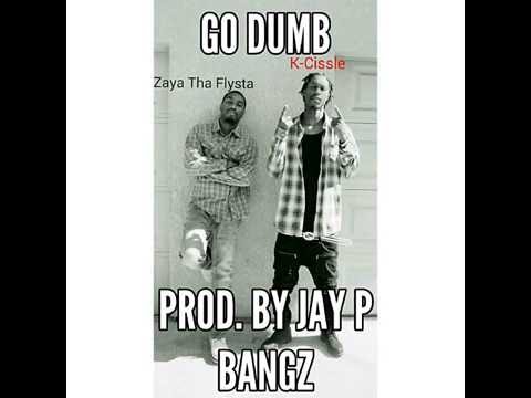 Zaya Tha Flysta ft. K-Cissle - Go Dumb (Prod. By Jay P Bangz)