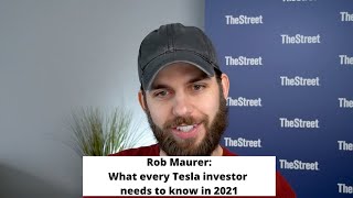 Rob Maurer: What every Tesla investor needs to know in 2021