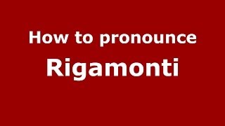 How to pronounce Rigamonti