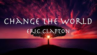 Change the world - Eric Clapton 1996 【和訳】エリック・クラプトン「チェンジ・ザ・ワールド」