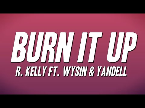 R. Kelly - Burn It Up ft. Wysin & Yandell (Lyrics)