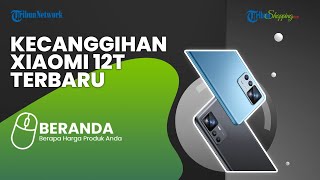 Dibekali Chipset Kelas Atas, Ini Spesifikasi Unggulan Xiaomi 12T yang Rilis di Indonesia